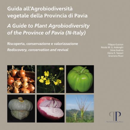 Guida all'Agrobiodiversità vegetale della Provincia di Pavia. A Guide to Plant Agrobiodiversity of the Province of Pavia (N-Italy)