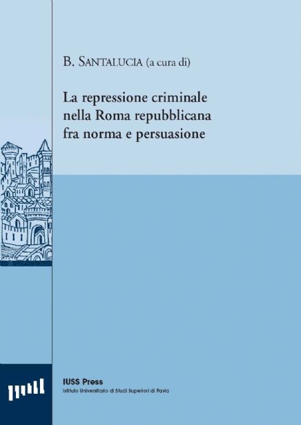 La repressione criminale nella Roma repubblicana fra norma e persuasione